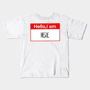 Hello, I am here Kids T-Shirt